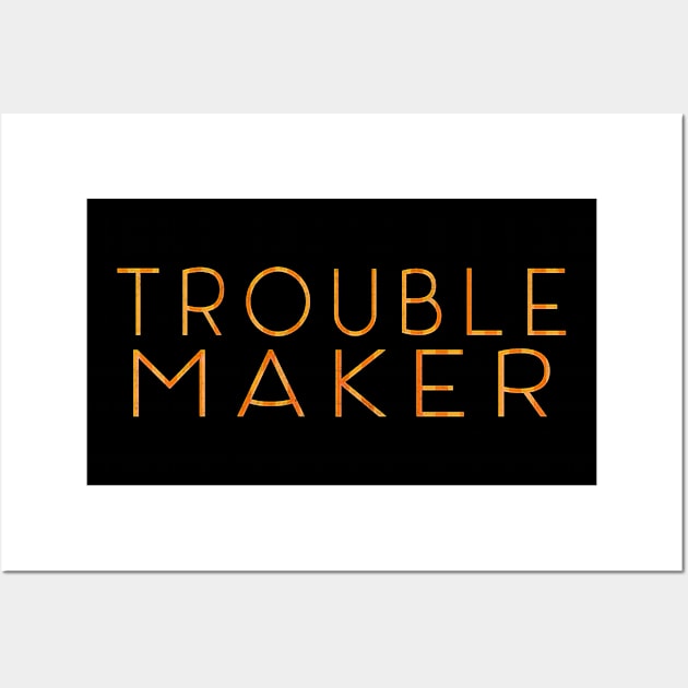 Trouble Makers Make TROUBLE Wall Art by MemeQueen